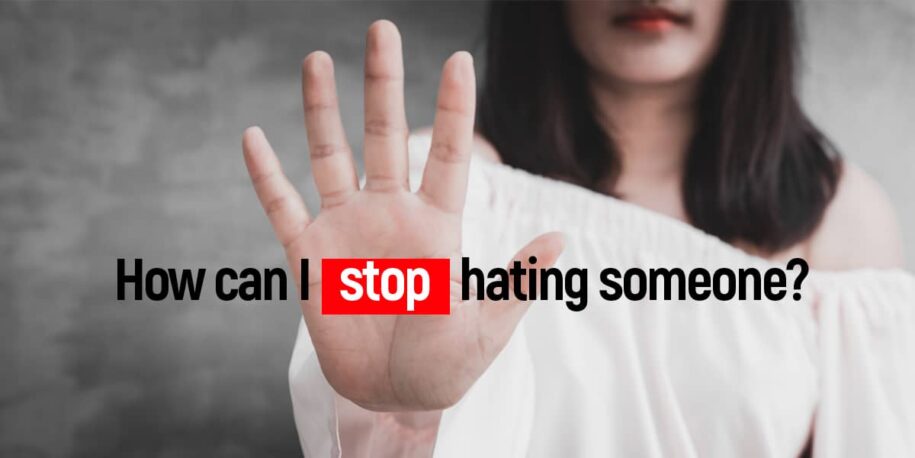 Hate: Strategies for Letting Go of Negative Feelings Towards Someone